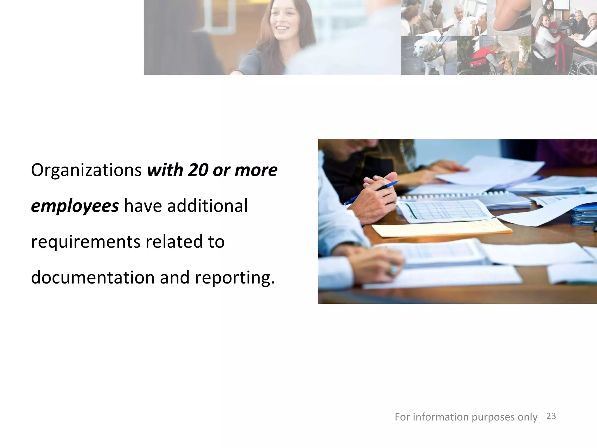 For information purposes only   Organizations  with 20 or more employees  have additional requirements related to documentation and reporting. 