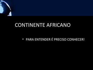CONTINENTE AFRICANO

  • PARA ENTENDER É PRECISO CONHECER!
 