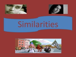 Similarities
 