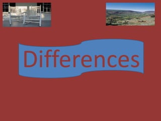 Differences
 
