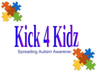 Spreading Autism Awareness Kick 4 Kidz 