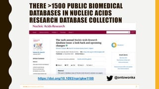 THERE >1500 PUBLIC BIOMEDICAL
DATABASES IN NUCLEIC ACIDS
RESEARCH DATABASE COLLECTION
https://doi.org/10.1093/nar/gkw1188 ...