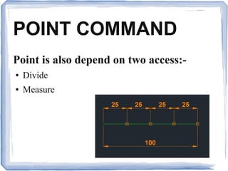 POINT COMMAND
Point is also depend on two access:-
● Divide
● Measure
 
