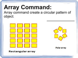 Array Command:
Array command create a circular pattern of
object.
 