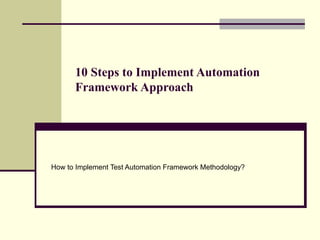 How to Implement Test Automation Framework Methodology? 10 Steps to Implement Automation Framework Approach 