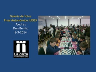 Galería de fotos
Final Autonómico JUDEX
Ajedrez
Don Benito
8-3-2014

 