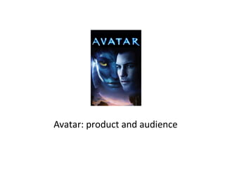 Avatar: product and audience
 