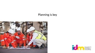 Planning is key
 