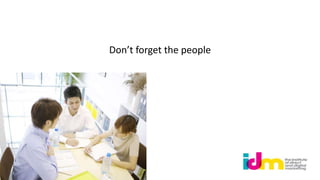 Don’t forget the people
 