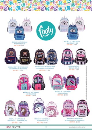 14
MOCHILA 18¨ LUZ RUNNING
LED RECARGABLE
MOCHILA FOOTY 18¨ESPALDA NENE
LUZ RUNNING LED RECARGABLE
MOCHILA FOOTY 18¨
ESPALDA LUZ LED
MOCHILA 18¨ LUZ RUNNING
LED RECARGABLE
MOCHILA FOOTY 18¨ESPALDA NENE
LUZ RUNNING LED RECARGABLE
ART. F813 - $1250
ART. F913 - $1250 ART. F803 - $1150
ART. F823 - $1600
ART. F923 - $ 1250
MOCHILA 17¨ LENTEJUELAS
REVERSIBLES Y LED
MOCHILA 14¨LENTEJUELAS
REVERSIBLES Y LED
ART. F933 - $1300ART. F939 - $990
MOCHILA 18¨ LENTEJUELAS
REVERSIBLES Y LUZ RUNNING LED
ART. F853 - $1300
MOCHILA 18¨ LENTEJUELAS
REVERSIBLES Y LED
ART. F943 - $1300
MOCHILA 18¨ LENTEJUELAS
REVERSIBLES Y LUZ RUNNING LED
ART. F873 - $1300
 