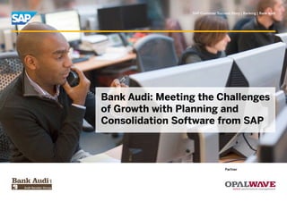 SAP Customer Success Story | Banking | Bank Audi
Bank Audi: Meeting the Challenges
of Growth with Planning and
Consolidation Software from SAP
Partner
 