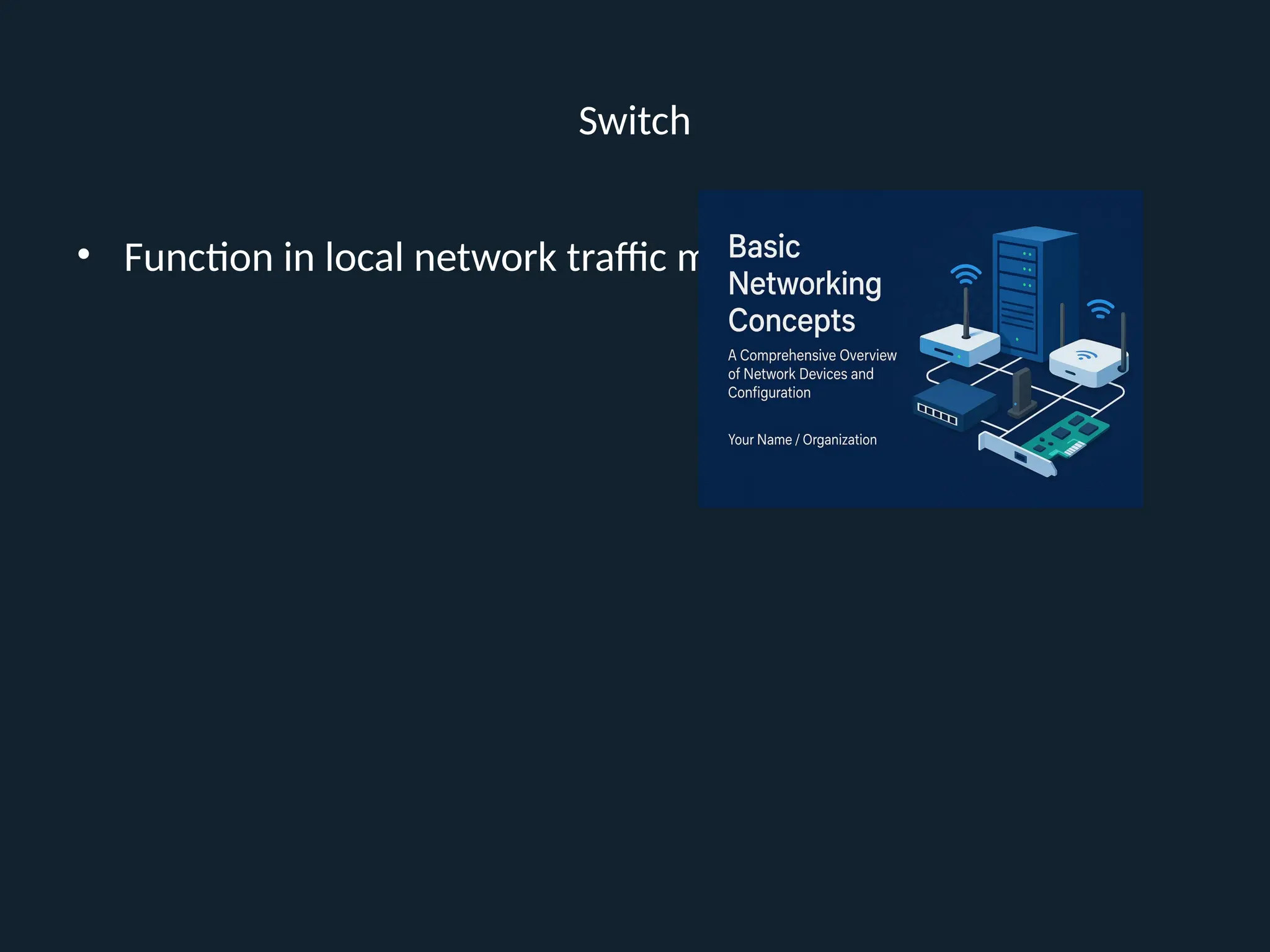 Switch
• Function in local network traffic management
 