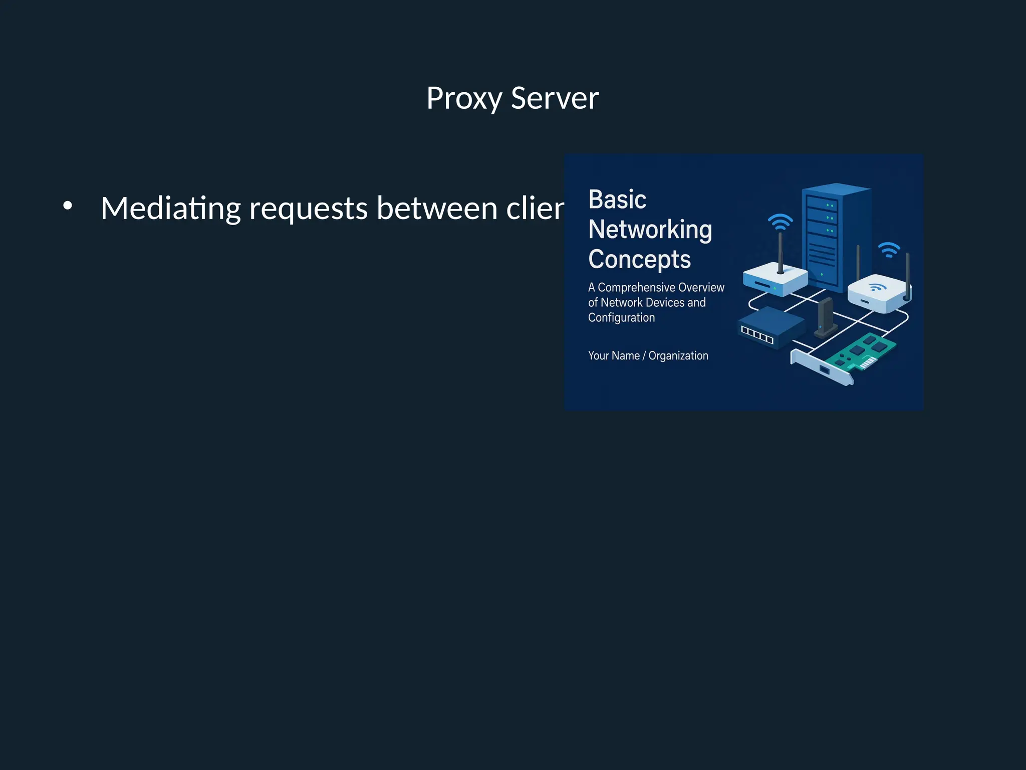 Proxy Server
• Mediating requests between clients and servers
 