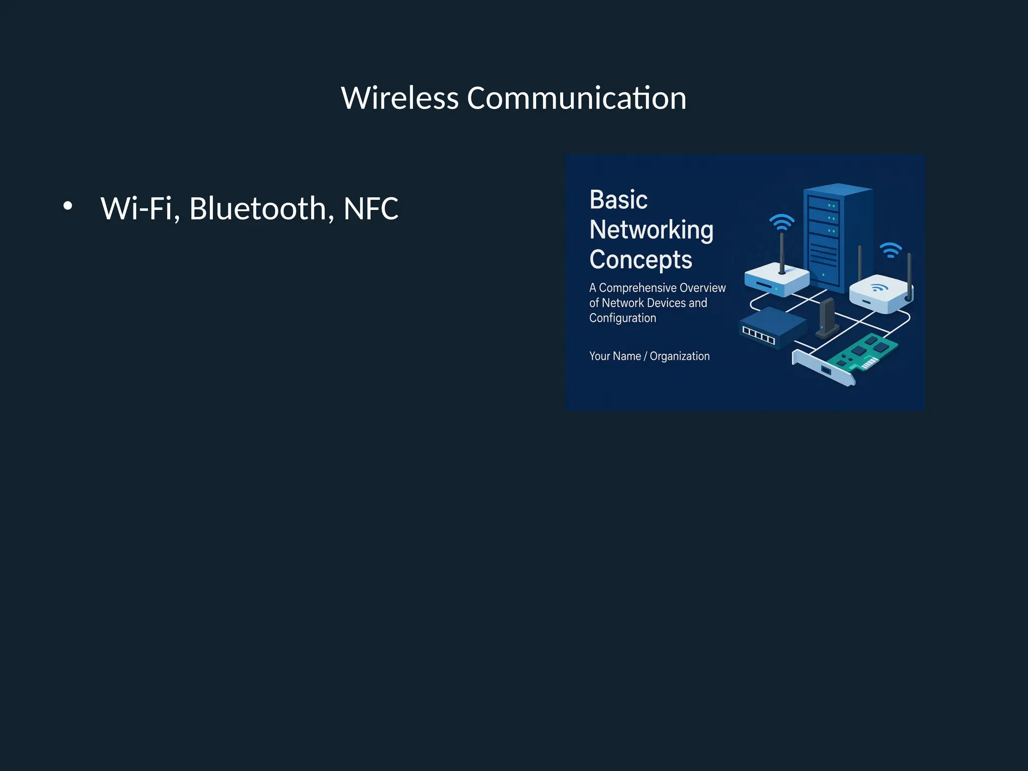 Wireless Communication
• Wi-Fi, Bluetooth, NFC
 