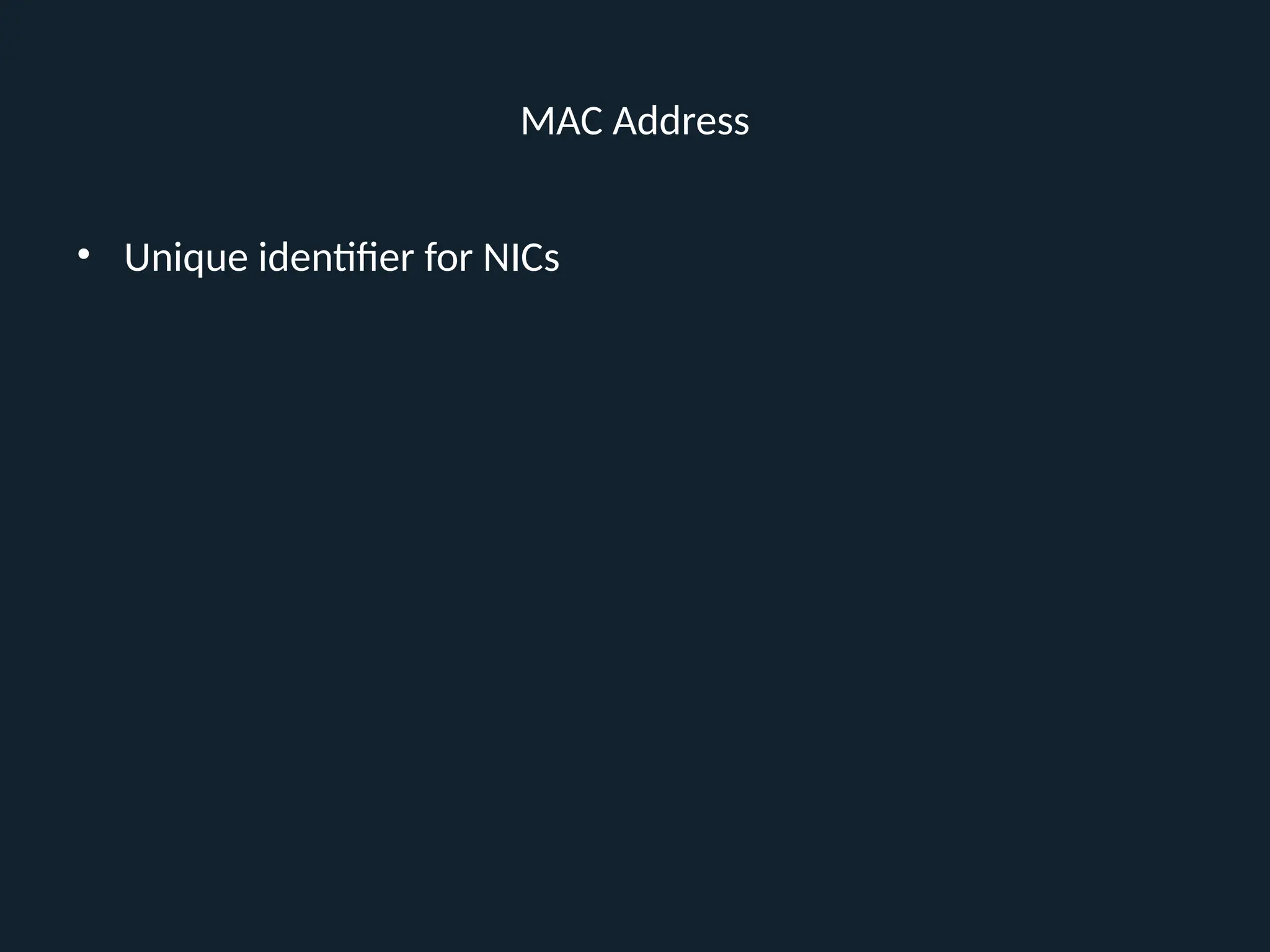 MAC Address
• Unique identifier for NICs
 