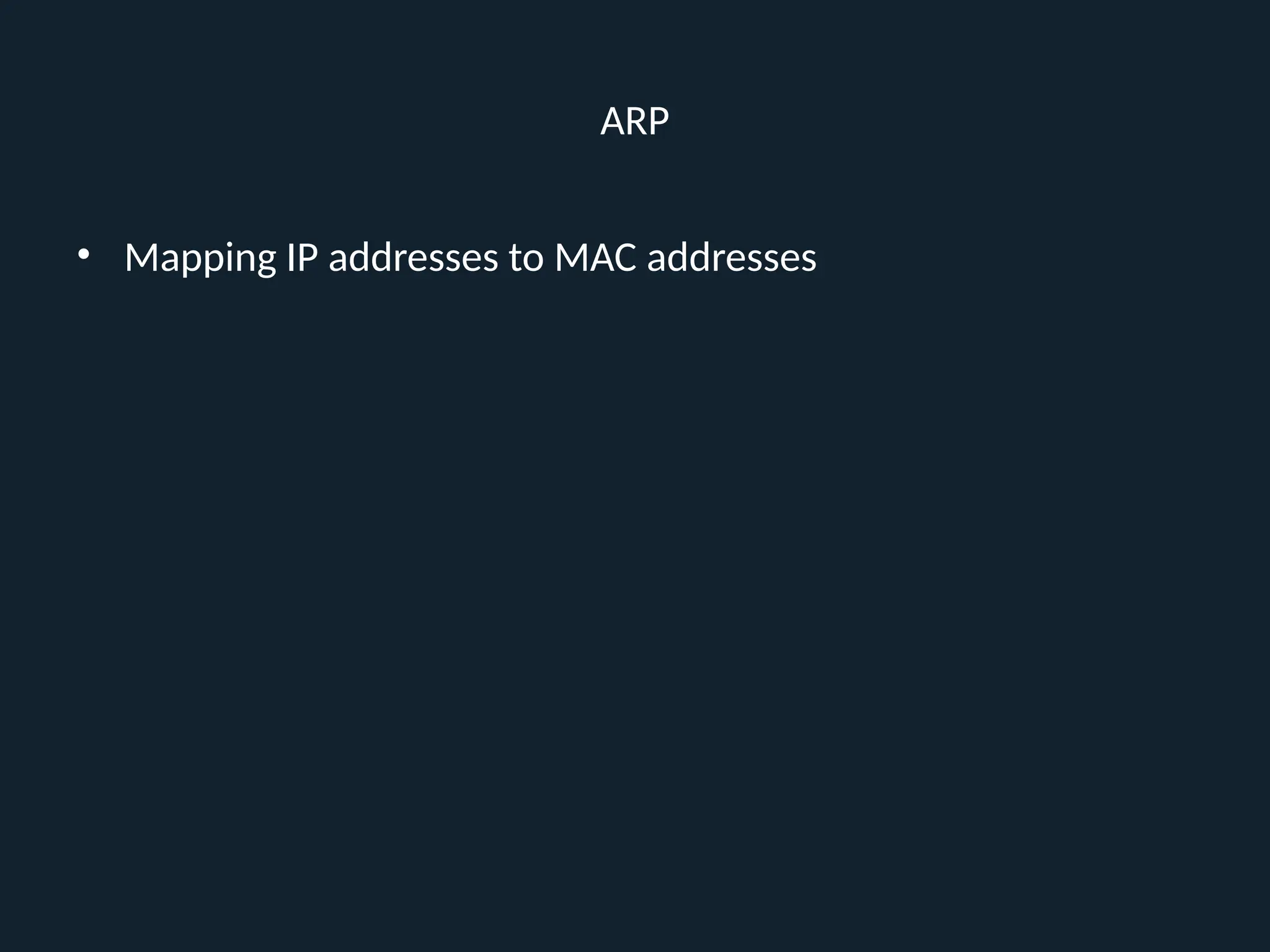 ARP
• Mapping IP addresses to MAC addresses
 