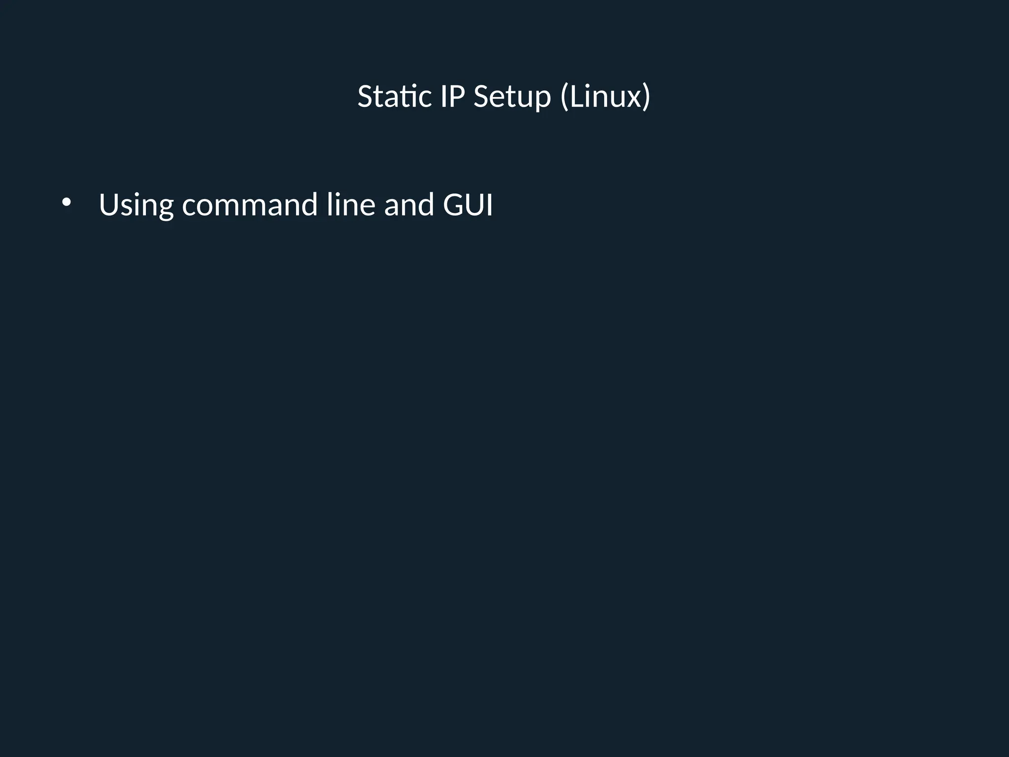 Static IP Setup (Linux)
• Using command line and GUI
 