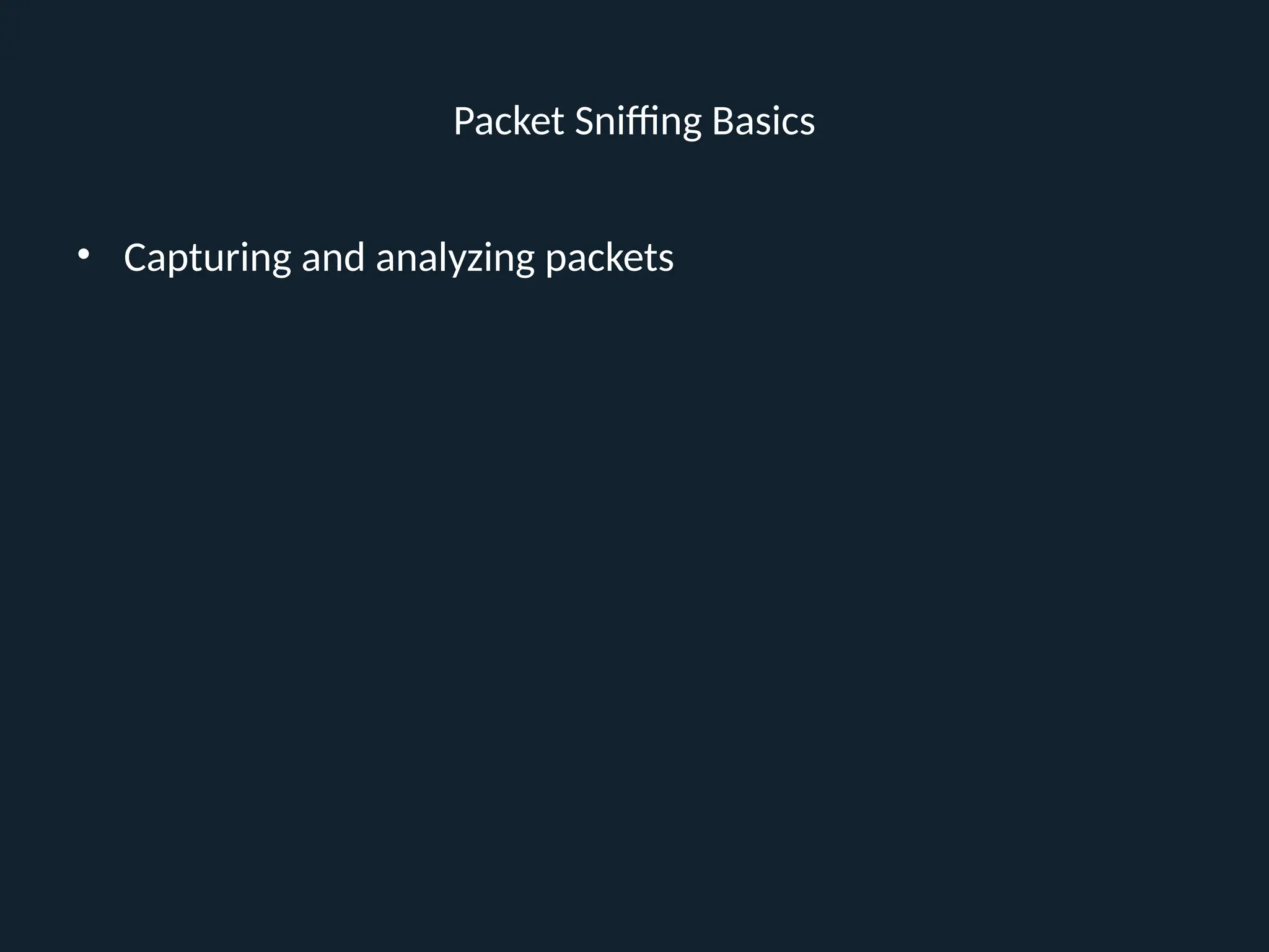 Packet Sniffing Basics
• Capturing and analyzing packets
 