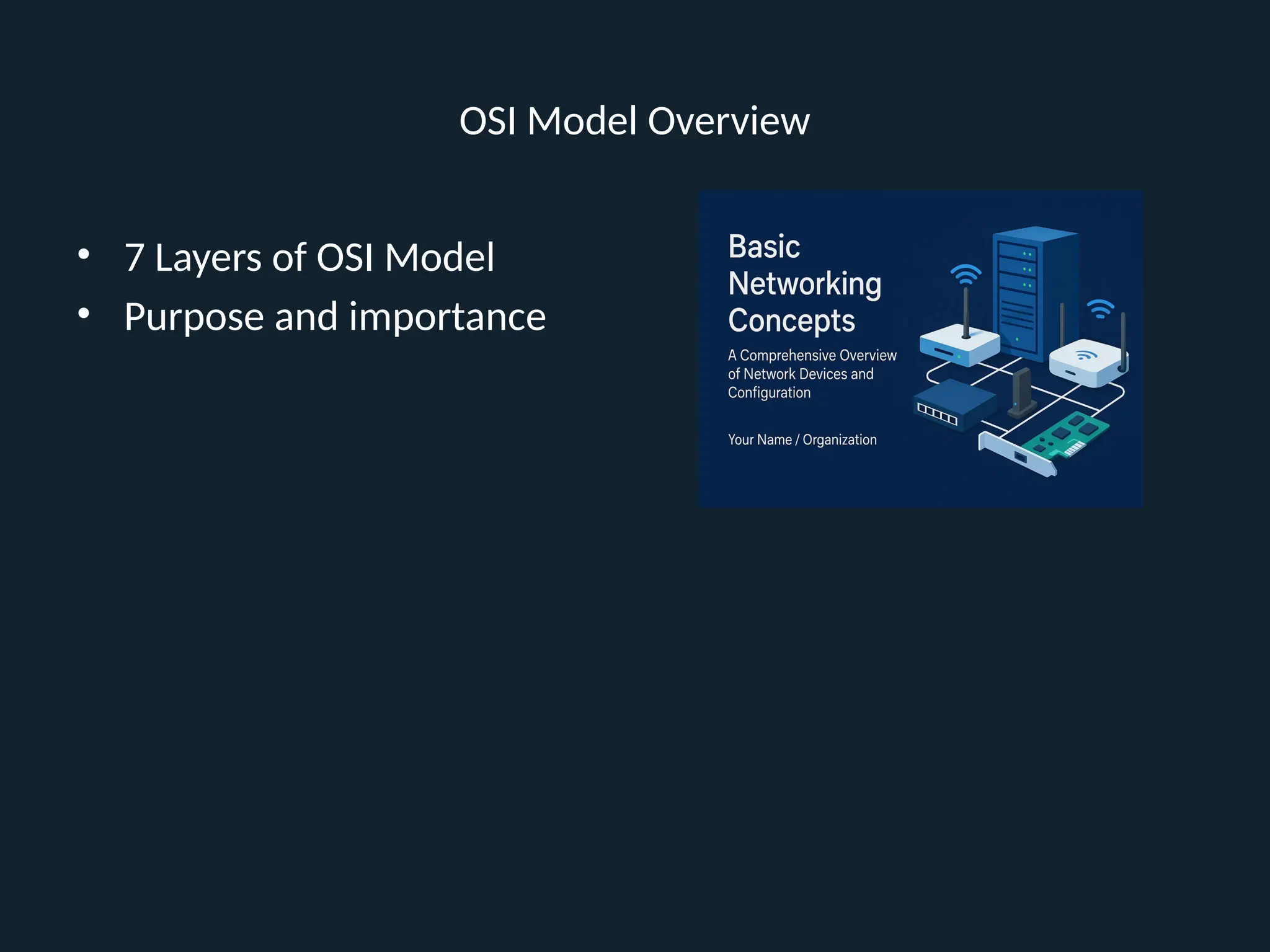OSI Model Overview
• 7 Layers of OSI Model
• Purpose and importance
 