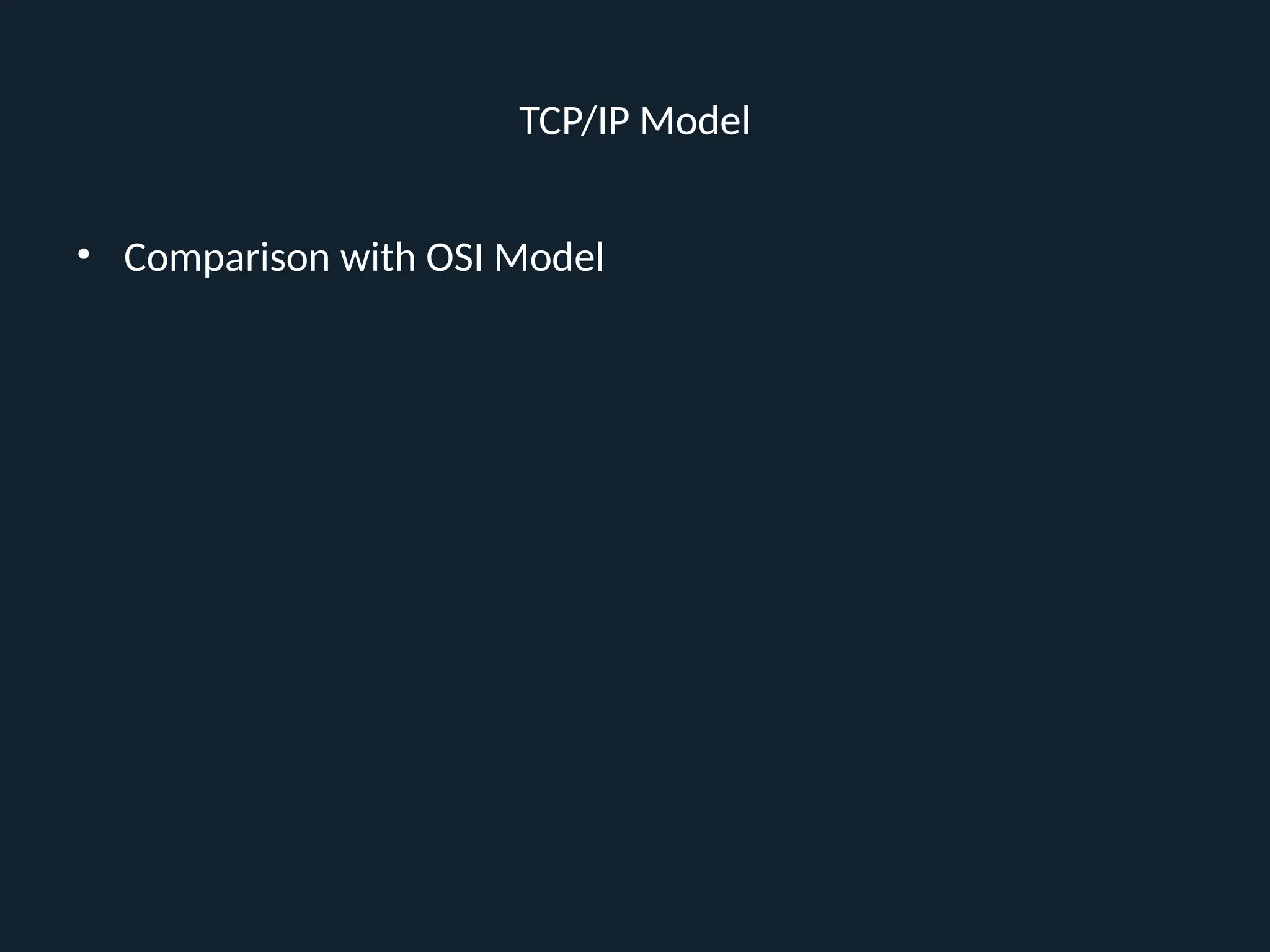 TCP/IP Model
• Comparison with OSI Model
 