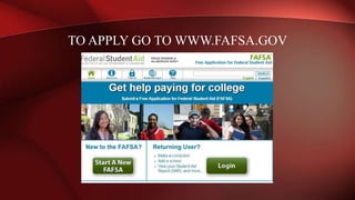 TO APPLY GO TO WWW.FAFSA.GOV
 