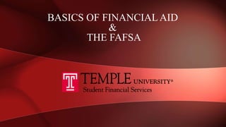 BASICS OF FINANCIAL AID
&
THE FAFSA
 