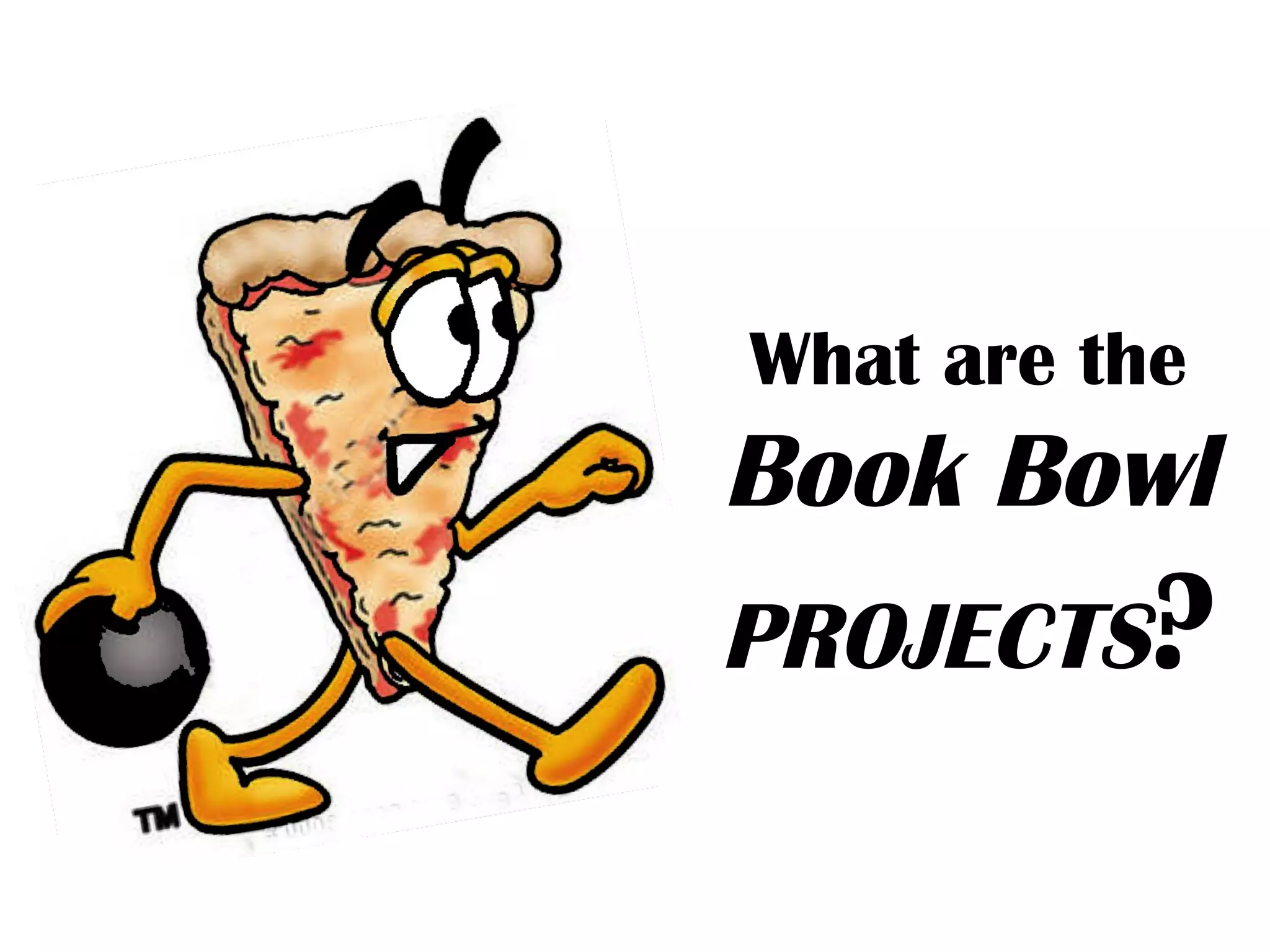 What are the
Book Bowl
PROJECTS?