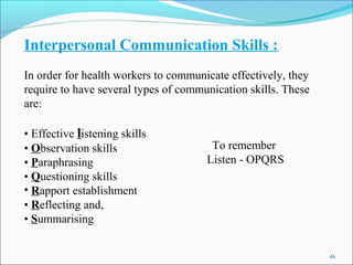Interpersonal Communication Skills :
In order for health workers to communicate effectively, they
require to have several ...