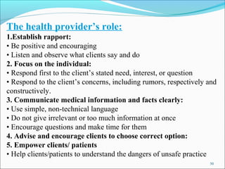 The health provider’s role:
1.Establish rapport:
• Be positive and encouraging
• Listen and observe what clients say and d...