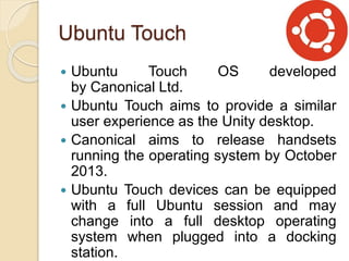 Conclusion
 For developers the operating system is an
ultimate platform to develop apps innovatively
and publish in market very easily. Not only in
mobile phones, the OS is diverging in various
fields like Tabs, Smart TVs and Cameras etc.
 A mobile OS should be a result of factors like
user experience, battery life, cloud readiness,
security and openness. A successful mobile OS
is a result of a design between software and
hardware together.
 Bottom Line – No Operating System is better
than the other. It’s up to you and you’re
requirements to decide which one suits you
better.
 