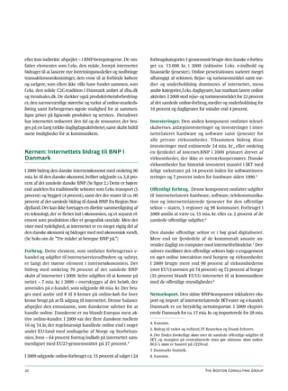 eller kun indirekte afspejlet – i BNP-beregningerne. De om-       forbrugskategorier. I gennemsnit brugte den danske e-forbru-
fatter elementer som f.eks. den måde, hvorpå internettet          ger ca. 13.000 kr. i 2009 (inklusive f.eks. e-indhold og
bidrager til at lancere nye forretningsmodeller og nedbringe      finansielle tjenester). Online penetrationen varierer meget
transaktionsomkostninger, dets evne til at forbinde købere        afhængigt af sektoren. Rejse- og turismeområdet samt me-
og sælgere, som ellers ikke ville have fundet sammen, som         dier og underholdning domineres af internettet, mens
f.eks. den solide C2C-tradition i Danmark anført af dba.dk        andre kategorier, f.eks. dagligvarer, har markant lavere online
og trendsales.dk. De dækker også produktivitetsforbedring-        aktivitet. I 2009 stod rejse- og turismeområdet for 23 procent
er, den nævneværdige størrelse og vækst af online-markeds-        af det samlede online-forbrug, medier og underholdning for
føring samt forbrugernes øgede mulighed for at sammen-            10 procent og dagligvarer for mindre end 4 procent.
ligne priser på lignende produkter og services. Derudover
har internettet reduceret den tid og de ressourcer, der bru-      Investeringer. Den anden komponent omfatter telesel-
ges på en lang række dagligdagsaktiviteter, samt skabt hidtil     skabernes anlægsinvesteringer og investeringer i inter-
usete muligheder for at kommunikere.                              netrelateret hardware og software samt tjenester for
                                                                  alle private virksomheder. Tilsammen bidrog disse
                                                                  investeringer med estimerede 24 mia. kr., eller omkring
Kernen: Internettets bidrag til BNP i                             en fjerdedel af internet-BNP i 2009 primært drevet af
Danmark                                                           virksomheder, der ikke er netværksoperatører. Danske
                                                                  virksomheder har historisk investeret massivt i IKT med
I 2009 bidrog den danske internetøkonomi med omkring 96           årlige vækstrater på 14 procent inden for softwareinves-
mia. kr. til den danske økonomi, hvilket udgjorde ca. 5,8 pro-    teringer og 7 procent inden for hardware siden 1990.5
cent af det samlede danske BNP. (Se figur 2.) Dette er højere
end andelen fra traditionelle sektorer som f.eks. transport (5    Offentligt forbrug. Denne komponent omfatter udgifter
procent) og byggeri (4 procent), samt det der svarer til ca. 60   til internetrelateret hardware, software, telekommunika-
procent af det samlede bidrag til dansk BNP fra Region Nor-       tion og internetrelaterede tjenester for den offentlige
djylland. Der kan ikke foretages en direkte sammenligning af      sektor – staten, 5 regioner og 98 kommuner. Forbruget i
en teknologi, der er flettet ind i økonomien, og et separat el-   2009 anslås at være ca. 15 mia. kr. eller ca. 2 procent af de
ement som produktion eller et geografisk område. Men det          samlede offentlige udgifter.6
viser med tydelighed, at internettet er en meget vigtig del af
den danske økonomi og bidrager med reel økonomisk værdi.          Den danske offentlige sektor er i høj grad digitaliseret.
(Se boks om de ”Tre måder at beregne BNP på.”)                    Mere end tre fjerdedele af de kommunalt ansatte an-
                                                                  vender dagligt en computer med internetforbindelse.7 Der-
Forbrug. Dette element, som omfatter forbrugernes e-              udover medfører den offentlige sektors høje e-engagement
handel og udgifter til internetserviceudbydere og -udstyr,        en øget online interaktion med borgere og virksomheder.
er langt det største element i internetøkonomien. Det             I 2009 brugte mere end 90 procent af virksomhederne
bidrog med omkring 70 procent af det samlede BNP                  (over EU15-normen på 74 procent) og 72 procent af borger
skabt af internettet i 2009. Selve udgiften til at komme på       (35 procent blandt EU15) internettet til at kommunikere
nettet – 7 mia. kr. i 2009 – overskygges af det beløb, der        med de offentlige myndigheder.8
anvendes på e-handel, som udgjorde 60 mia. kr. Der bru-
ges med andre ord 8 til 9 kroner på online-køb for hver           Nettoeksport. Den sidste BNP-komponent inkluderer eks-
krone brugt på at få adgang til internettet. Denne balance        port og import af internetrelaterede IKT-varer og e-handel.
afspejler den entusiasme, som danskerne udviser for at            Danmark er en betydelig nettoimportør. I 2009 eksport-
handle online. Danskerne er nu blandt Europas mest ak-            erede Danmark for ca. 17 mia. kr. og importerede for 28 mia.
tive online-kunder. I 2009 var der flere danskere mellem
                                                                  4. Eurostat.
16 og 74 år, der regelmæssigt handlede online end i noget
                                                                  5. Bidrag til vækst og velfærd, IT Branchen og Dansk Erhverv.
andet EU-land med undtagelse af Norge og Storbritan-
                                                                  6. Der findes forskellige skøn over de samlede offentlige udgifter til
nien, hvor – 64 procent foretog indkøb på internettet sam-        IKT, og manglen på centraliserede data gør sådanne skøn usikre.
menlignet med EU27-gennemsnittet på 37 procent.4                  BCG’s skøn er baseret på CEDI-tal.
                                                                  7. Danmarks Statistik.
I 2009 udgjorde online-forbruget ca. 15 procent af salget i 24    8. Eurostat.


10                                                                                                 The Boston Consulting Group
 