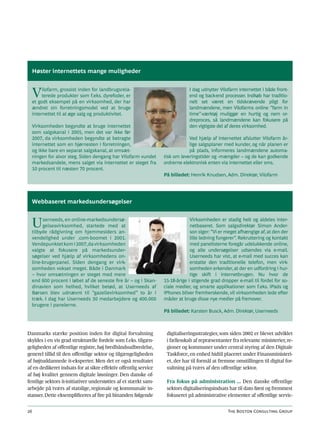 Høster internettets mange muligheder



     V    ilofarm, grossist inden for landbrugsrela-
          terede produkter som f.eks. dyrefoder, er
     et godt eksempel på en virksomhed, der har
                                                                              I dag udnytter Vilofarm internettet i både front-
                                                                              end og back-end processer. Indkøb har traditio-
                                                                              nelt set været en tidskrævende pligt for
     ændret sin forretningsmodel ved at bruge                                 landmændene, men Vilofarms online ”farm in
     internettet til at øge salg og produktivitet.                            time”-værktøj muliggør en hurtig og nem or-
                                                                              dreproces, så landmændene kan fokusere på
     Virksomheden begyndte at bruge internettet                               den vigtigste del af deres virksomhed.
     som salgskanal i 2005, men det var ikke før
     2007, da virksomheden begyndte at betragte                               Ved hjælp af internettet afslutter Vilofarm år-
     internettet som en hjørnesten i forretningen,                            lige salgsplaner med kunder, og når planen er
     og ikke bare en separat salgskanal, at omsæt-                            på plads, informeres landmændene automa-
     ningen for alvor steg. Siden dengang har Vilofarm vundet     tisk om leveringstider og -mængder – og de kan godkende
     markedsandele, mens salget via internettet er steget fra     ordrerne elektronisk enten via internettet eller sms.
     10 procent til næsten 70 procent.
                                                                  På billedet: Henrik Knudsen, Adm. Direktør, Vilofarm




     Webbaseret markedsundersøgelser



     U    serneeds, en online-markedsundersø-
          gelsesvirksomhed, startede med at
     tilbyde rådgivning om hjemmesiders an-
                                                                               Virksomheden er stadig helt og aldeles inter-
                                                                               netbaseret. Som salgsdirektør Simon Ander-
                                                                               son siger: ”Vi er meget afhængige af, at den der
     vendelighed under .com-boomet i 2001.                                     lille ledning fungerer”. Rekruttering og kontakt
     Vendepunktet kom i 2007, da virksomheden                                  med panelisterne foregår udelukkende online,
     valgte at fokusere på markedsunder-                                       og alle undersøgelser udsendes via e-mail.
     søgelser ved hjælp af virksomhedens on-                                   Userneeds har vist, at e-mail med succes kan
     line-brugerpanel. Siden dengang er virk-                                  erstatte den traditionelle telefon, men virk-
     somheden vokset meget. Både i Danmark                                     somheden erkender, at der en udfordring i hur-
     – hvor omsætningen er steget med mere                                     tige skift i internetbrugen. Nu hvor de
     end 600 procent i løbet af de seneste fire år – og i Skan-   15-18-årige i stigende grad dropper e-mail til fordel for so-
     dinavien som helhed, hvilket betød, at Userneeds af          ciale medier, og smarte applikationer som f.eks. iPads og
     Børsen blev udnævnt til ”gazellevirksomhed” to år i          iPhones bliver fremherskende, vil virksomheden lede efter
     træk. I dag har Userneeds 30 medarbejdere og 400.000         måder at bruge disse nye medier på fremover.
     brugere i panelerne.
                                                                  På billedet: Karsten Busck, Adm. Direktør, Userneeds



Danmarks stærke position inden for digital forvaltning             digitaliseringsstrategier, som siden 2002 er blevet udviklet
skyldes i en vis grad strukturelle fordele som f.eks. tilgæn-      i fællesskab af repræsentanter fra relevante ministerier, re-
geligheden af offentlige registre, høj bredbåndsudbredelse,        gioner og kommuner under central styring af den Digitale
generel tillid til den offentlige sektor og tilgængeligheden       Taskforce, en enhed hidtil placeret under Finansministeri-
af højtuddannede it-eksperter. Men det er også resultatet          et, der har til formål at fremme omstillingen til digital for-
af en dedikeret indsats for at sikre effektiv offentlig service    valtning på tværs af den offentlige sektor.
af høj kvalitet gennem digitale løsninger. Den danske of-
fentlige sektors it-initiativer understøttes af et stærkt sam-     Fra fokus på administration ... Den danske offentlige
arbejde på tværs af statslige, regionale og kommunale in-          sektors digitaliseringsindsats har til dato først og fremmest
stanser. Dette eksemplificeres af fire på hinanden følgende        fokuseret på administrative elementer af offentlige servic-


26                                                                                               The Boston Consulting Group
 