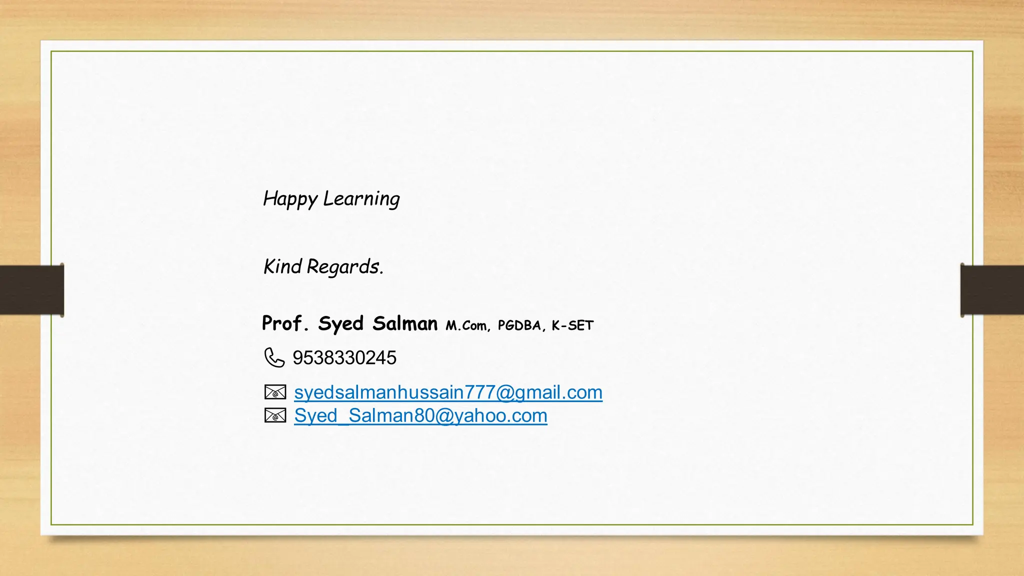 Happy Learning
Kind Regards.
Prof. Syed Salman M.Com, PGDBA, K-SET
📞 9538330245
📧 syedsalmanhussain777@gmail.com
📧 Syed_Salman80@yahoo.com
 