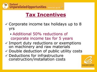 Tax Incentives
ü  Corporate income tax holidays up to 8
    yrs
     §  Additional 50% reductions of
      corporate income tax for 5 years
ü  Import duty reductions or exemptions
    on machinery and raw materials
ü  Double deduction of public utility costs
ü  Deductions for infrastructure
    construction/installation costs
 