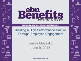 Building a High Performance Culture
Through Employee Engagement
Janice Mazzallo
 
