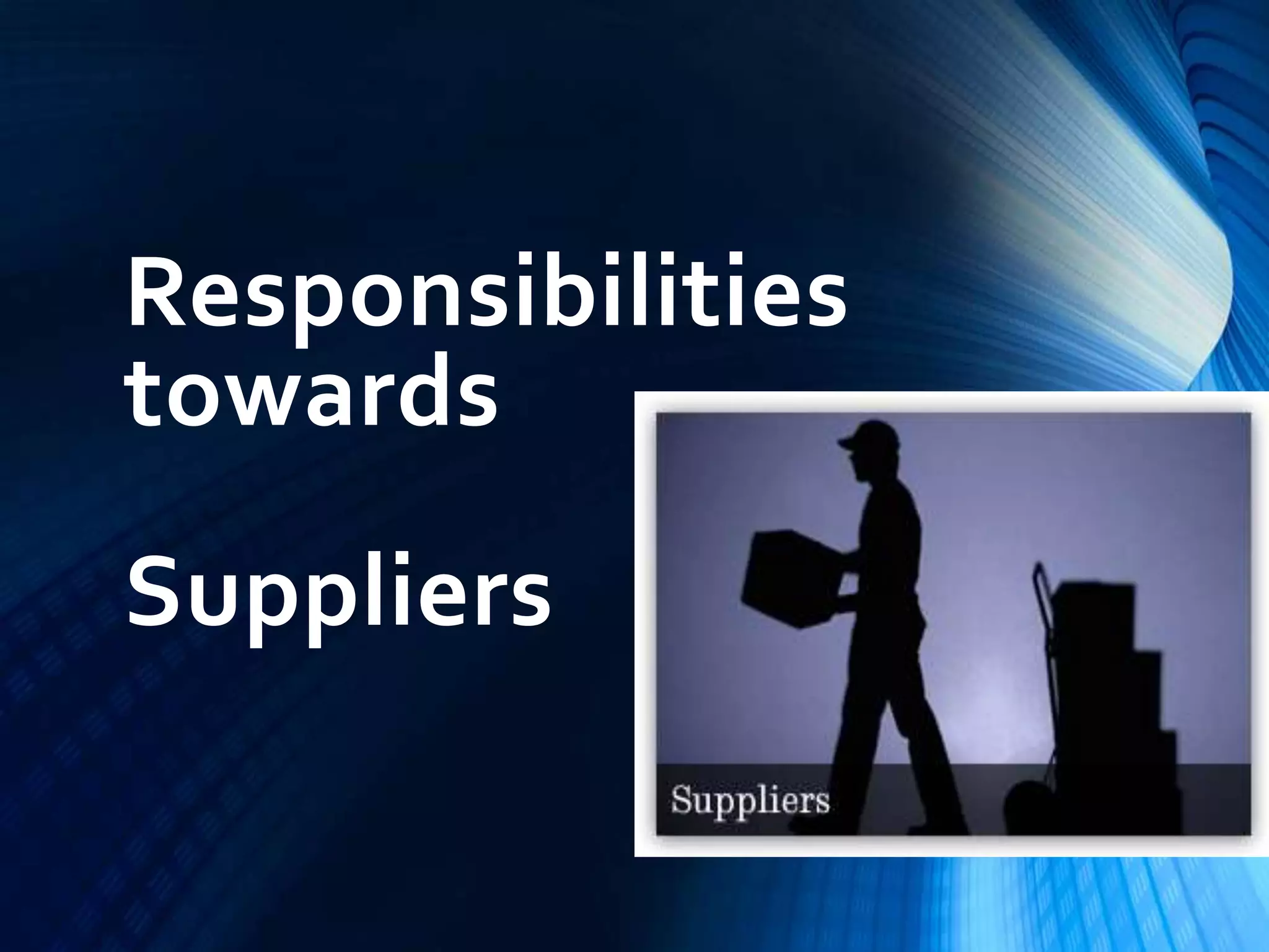 Responsibilities
towards
Suppliers
 
