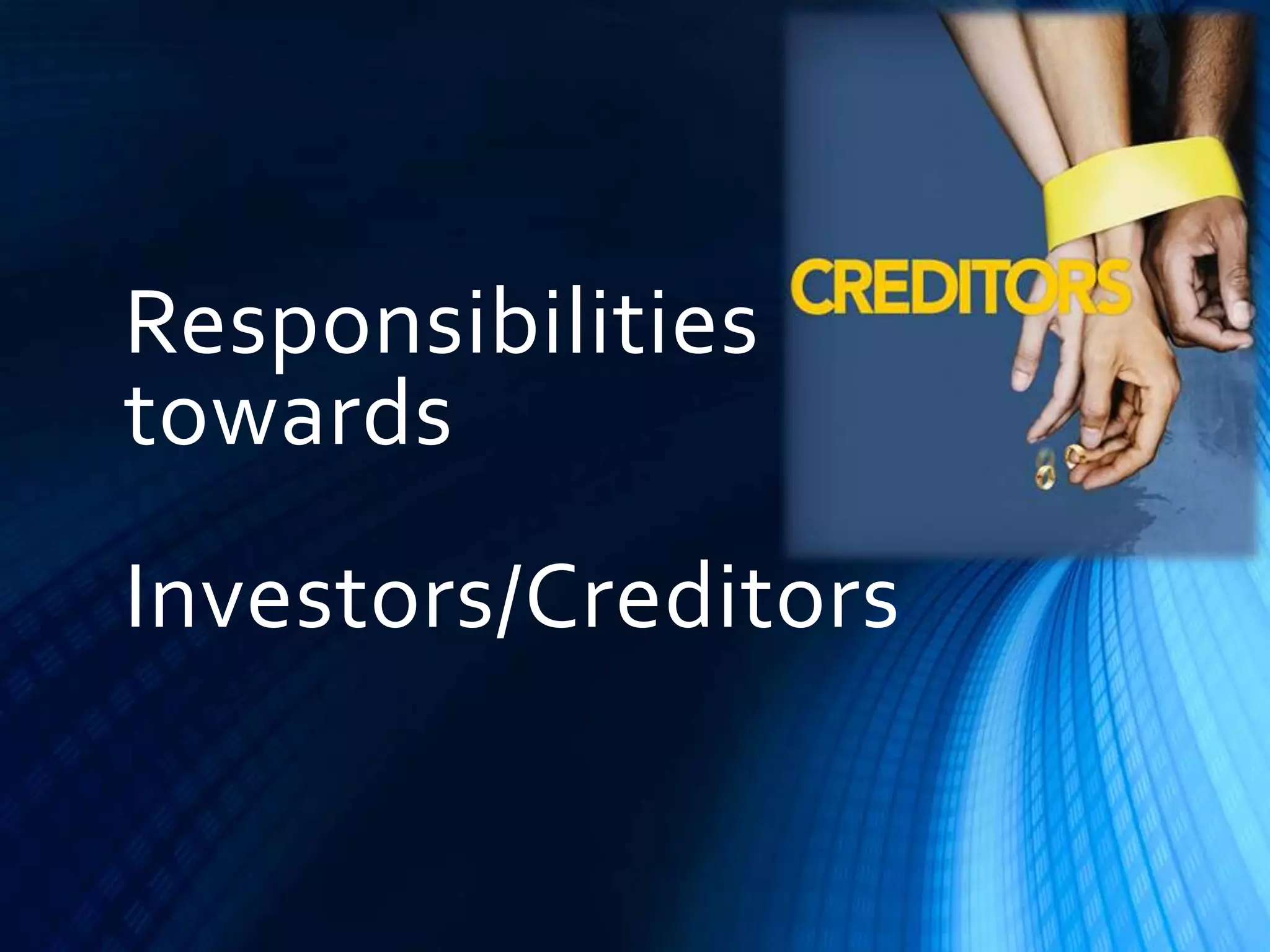 Responsibilities
towards
Investors/Creditors
 