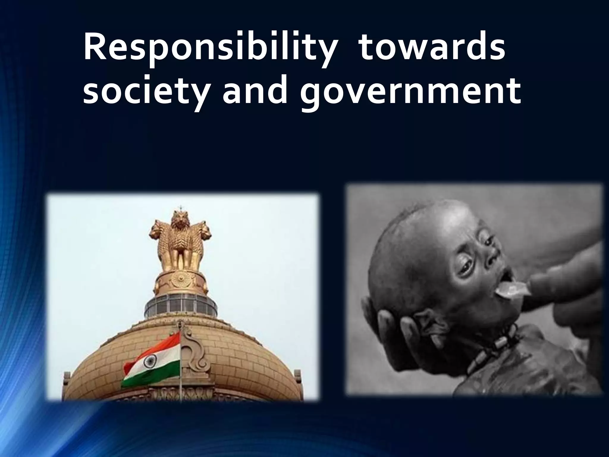 Responsibility towards
society and government
 