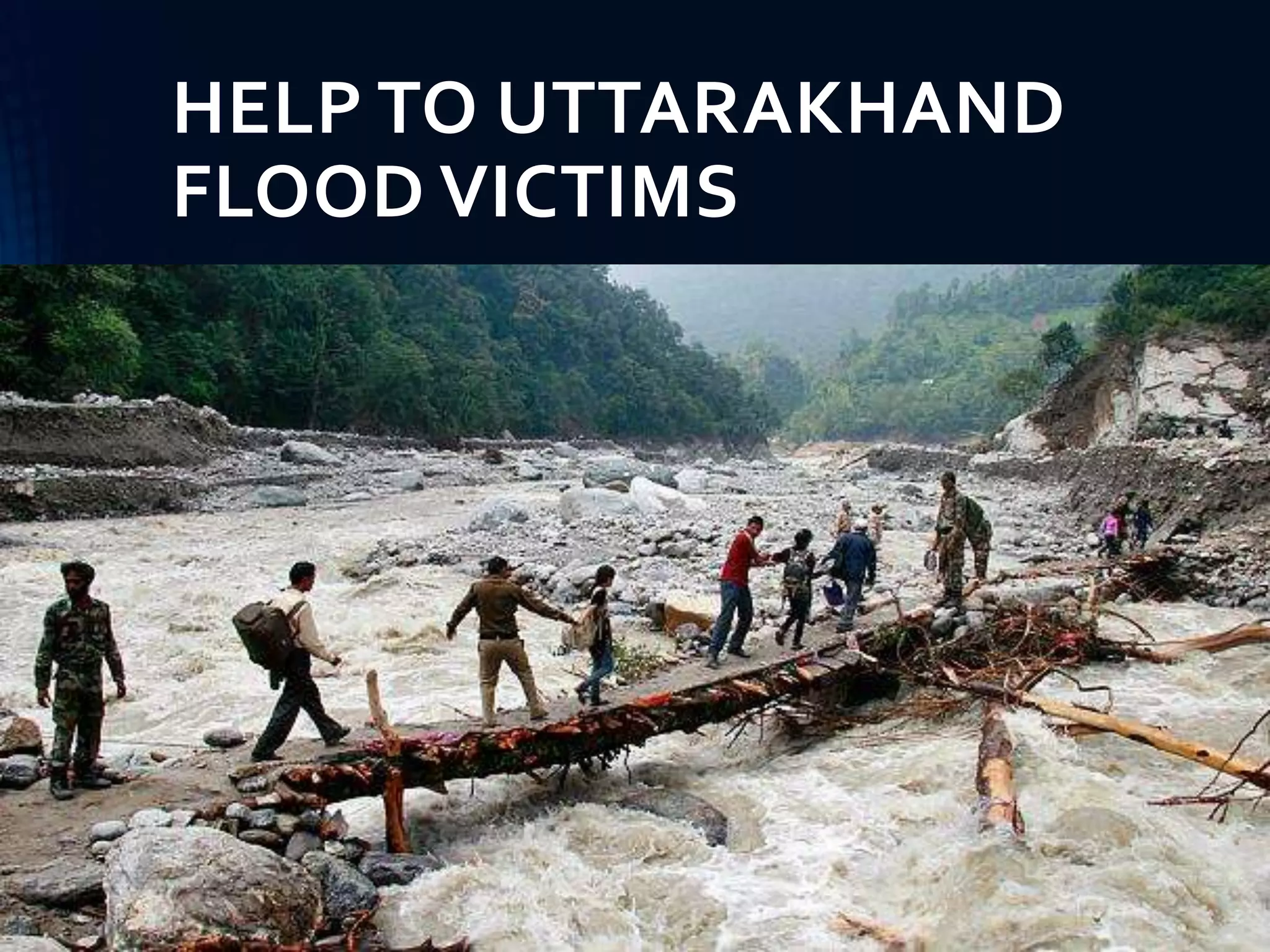 HELP TO UTTARAKHAND
FLOOD VICTIMS
 