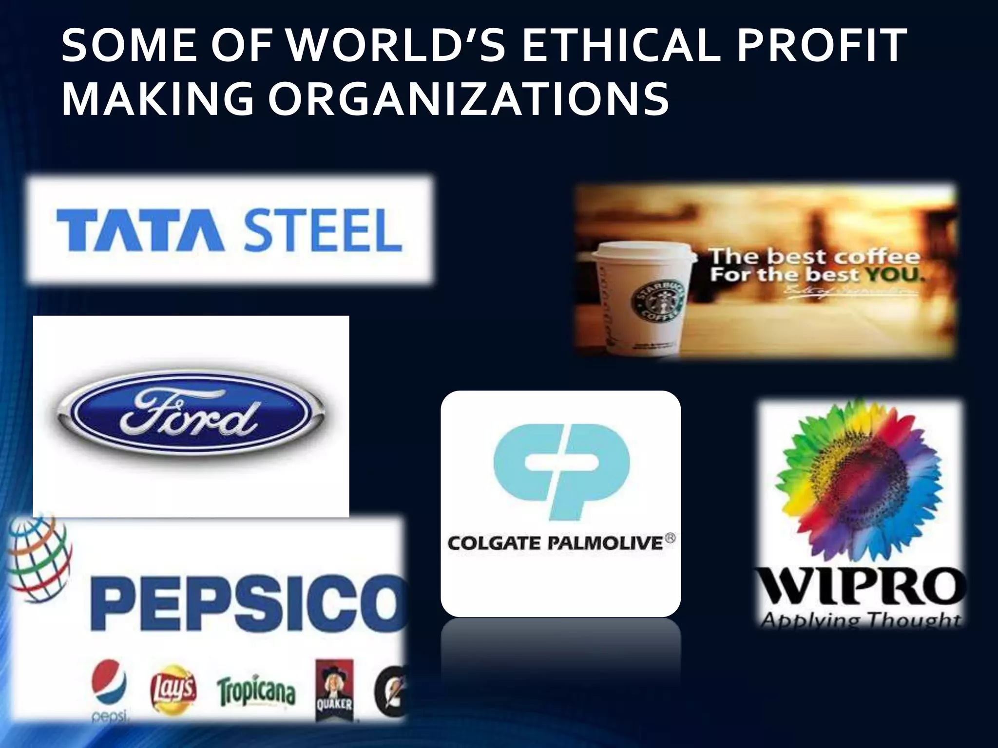 SOME OF WORLD’S ETHICAL PROFIT
MAKING ORGANIZATIONS
 