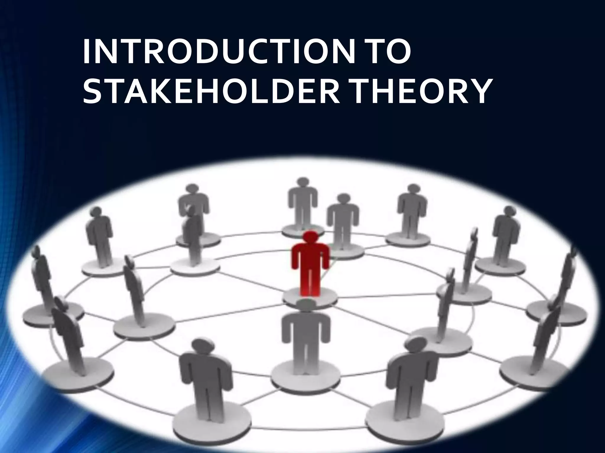 INTRODUCTION TO
STAKEHOLDER THEORY
 