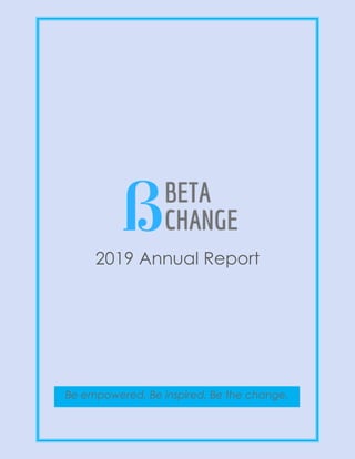 2019 Annual Report
Be empowered. Be inspired. Be the change.
 
