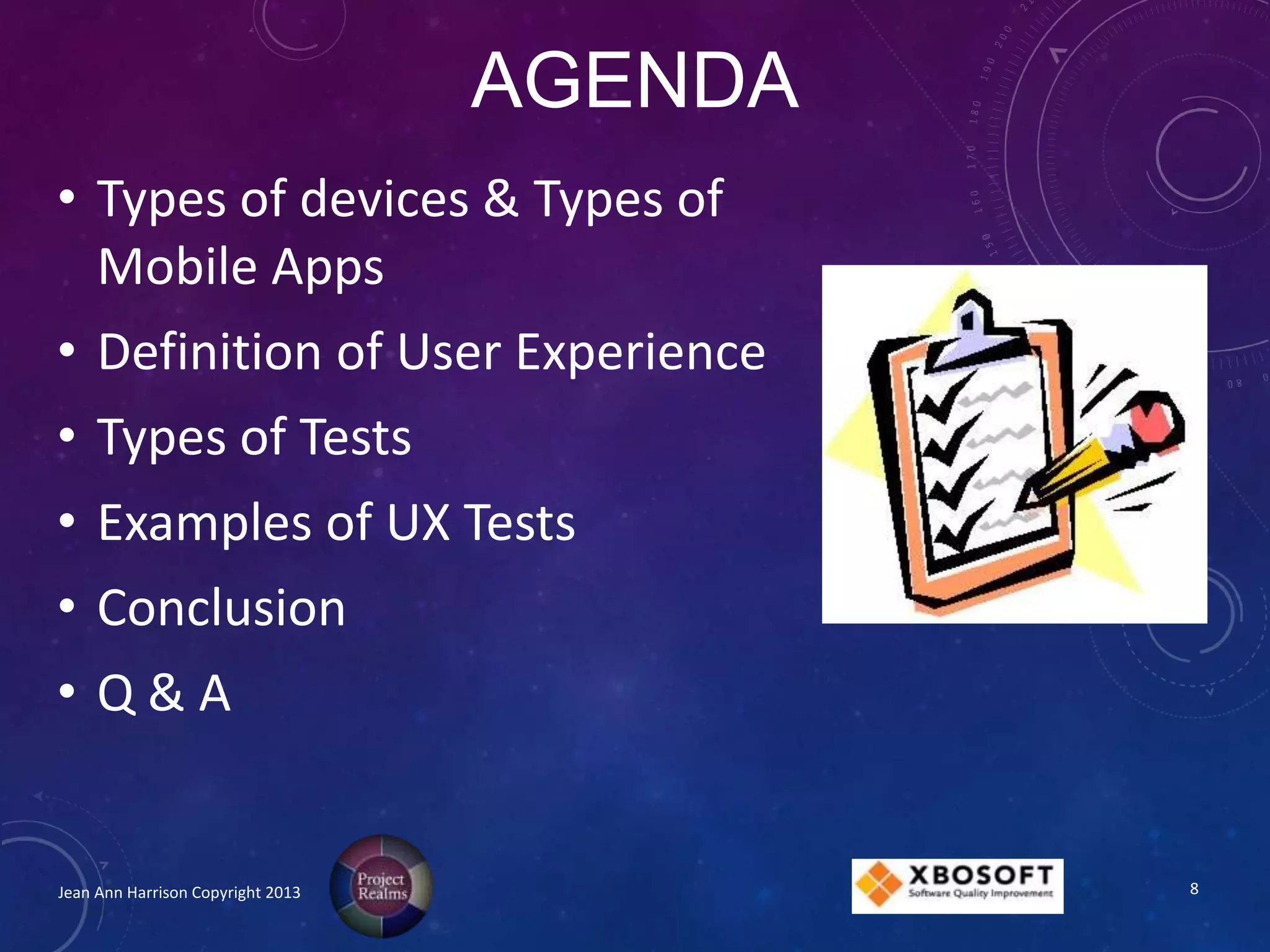 AGENDA
Jean Ann Harrison Copyright 2013
• Types of devices & Types of
Mobile Apps
• Definition of User Experience
• Types of Tests
• Examples of UX Tests
• Conclusion
• Q & A
8
 