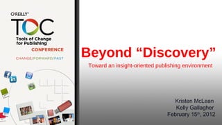 Beyond “Discovery”  Toward an insight-oriented publishing environment ,[object Object],[object Object],[object Object]