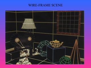 16
WIRE-FRAME SCENE
 