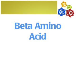 Beta Amino
   Acid
 