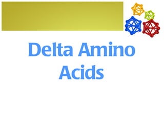 Delta Amino
   Acids
 