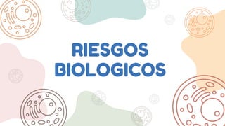 RIESGOS
BIOLOGICOS
 
