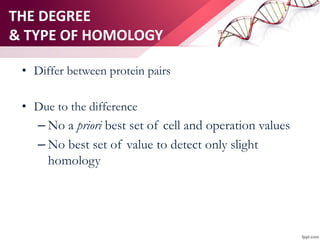 THE DEGREE
& TYPE OF HOMOLOGY
• Differ between protein pairs
• Due to the difference
– No a priori best set of cell and operation values
– No best set of value to detect only slight
homology
 