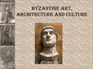 Byzantine art,
architecture and culture
 